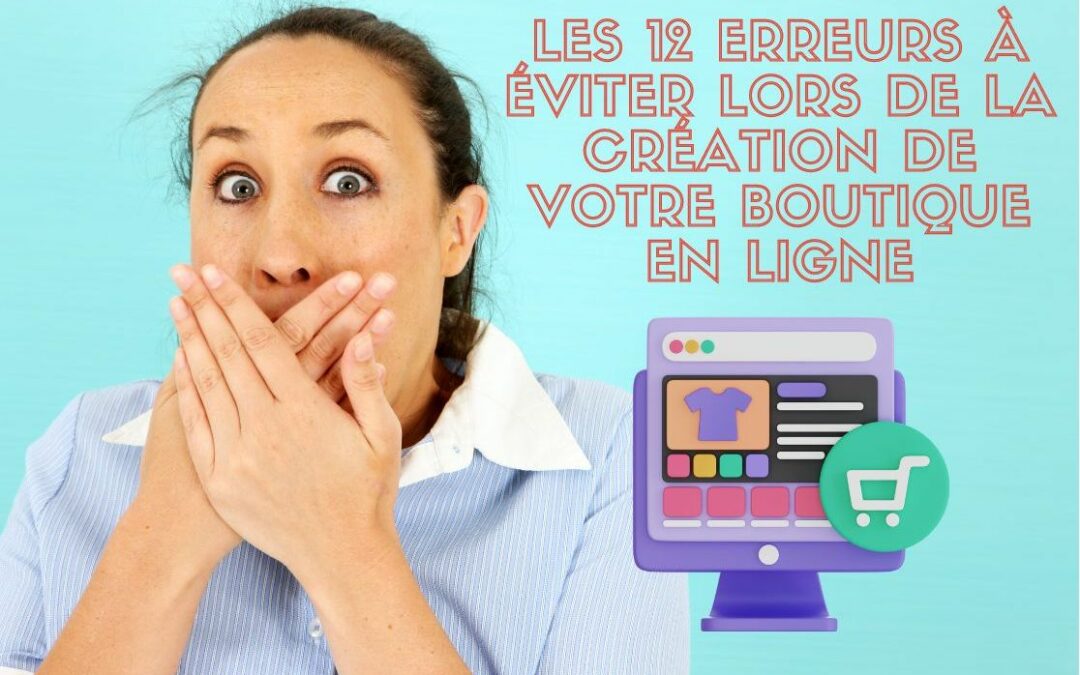 12 erreurs à éviter lors de la création de votre boutique en ligne